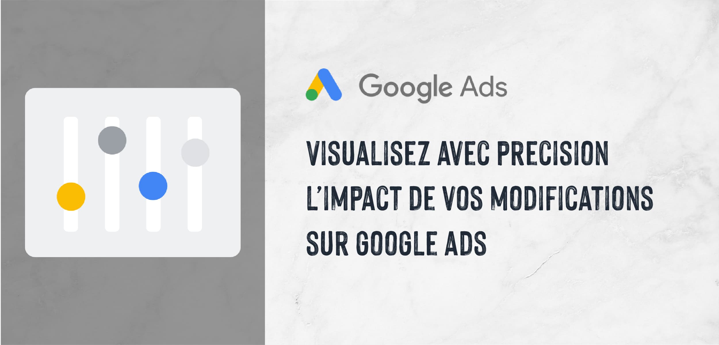 |New| Visualisez avec précision l'impact de vos modifications sur Google Ads